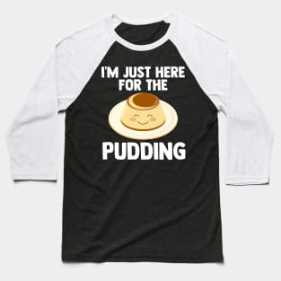 I'm Just Here For pudding | pudding-aholic Love pudding Gift Baseball T-Shirt